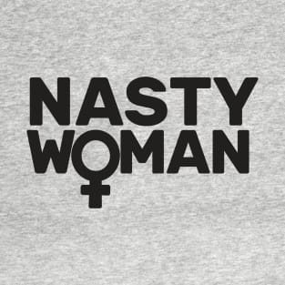 NASTY WOMAN Feminist Feminism Nevertheless She Persisted T-Shirt